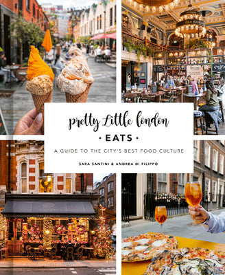 Book cover of Pretty Little London: Eats: A Guide to the City's Best Food Culture by Santini, Sara