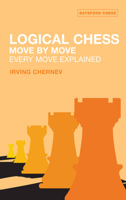 Book cover of Logical Chess: Move by Move: Every Move Explained by Chernev, Irving
