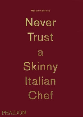 Book cover of Never Trust a Skinny Italian Chef by Bottura, Massimo