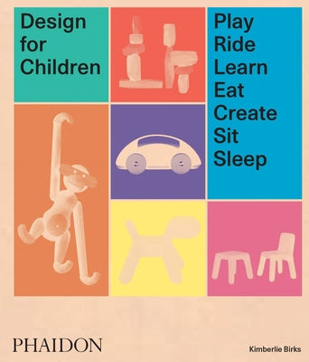 Book cover of Design for Children: Play, Ride, Learn, Eat, Create, Sit, Sleep by Birks, Kimberlie