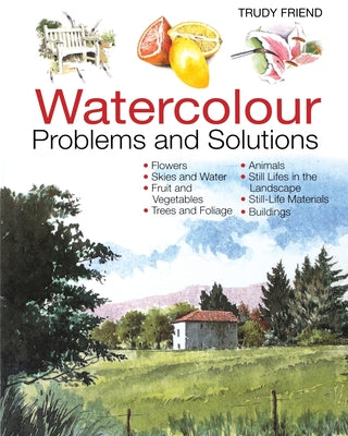 Book cover of Watercolour Problems and Solutions: A Trouble-Shooting Handbook by Friend, Trudy