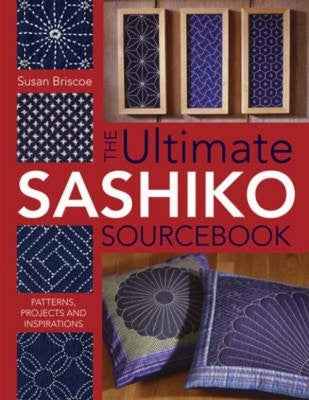 Book cover of The Ultimate Sashiko Sourcebook 20th Anniversary Limited Edition: Patterns, Projects and Inspirations by Briscoe, Susan
