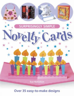 Book cover of Surprisingly Simple Novelty Cards: Over 30 Easy-To-Make Designs by Nicholson, Sue