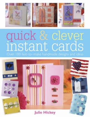 Book cover of Quick and Clever Instant Cards: Over 65 Time-Saving Designs by Hickey, Julie