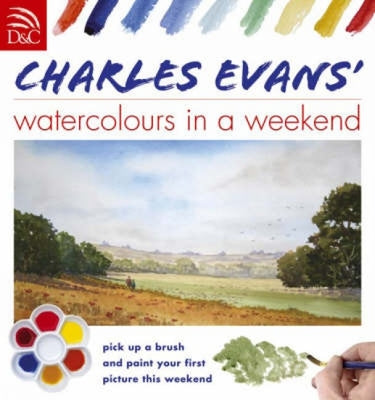 Book cover of Charles Evans' Watercolours in a Weekend by Evans, Charles