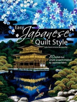 Book cover of Easy Japanese Quilt Style: 10 Stylish But Simple Projects Inspired by Japanese Fabric by Davis, Julia