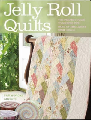 Book cover of Jelly Roll Quilts: The Perfect Guide to Making the Most of the Latest Strip Rolls by Lintott, Pam