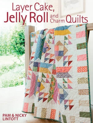 Book cover of Layer Cake, Jelly Roll and Charm Quilts by Lintott, Pam