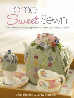 Book cover of Home Sweet Sewn: Over 20 Beautiful Sewing Projects to Make Your House a Home by Butcher, Alice