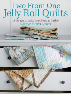 Book cover of Two from One Jelly Roll Quilts: 18 Designs to Make Your Fabric Go Further by Lintott, Pam