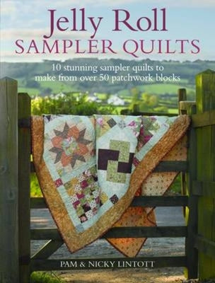 Book cover of Jelly Roll Sampler Quilts: 10 Stunning Quilts to Make from 50 Patchwork Blocks by Lintott, Pam