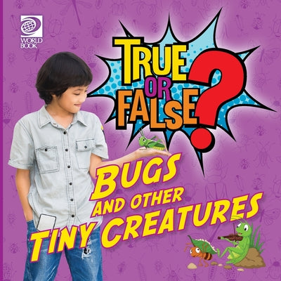 True or False? Bugs and Other Tiny Creatures by Jenna Nealy book cover