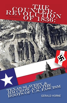 The Counter Revolution of 1836: Texas slavery & Jim Crow and the roots of American Fascism by Gerald Horne book cover