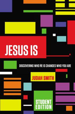 Book cover of Jesus Is: Discovering Who He Is Changes Who You Are by Smith, Judah
