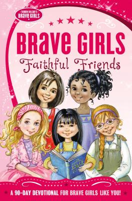 Book cover of Brave Girls: Faithful Friends: A 90-Day Devotional by Zondervan Publishing