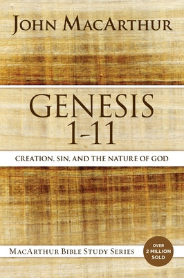 Book cover of Genesis 1 to 11: Creation, Sin, and the Nature of God by MacArthur, John F.