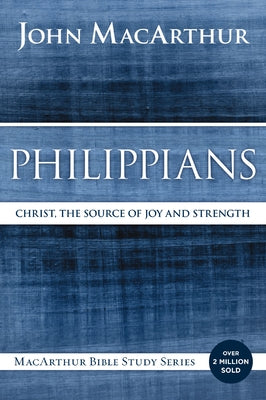 Book cover of Philippians: Christ, the Source of Joy and Strength by MacArthur, John F.