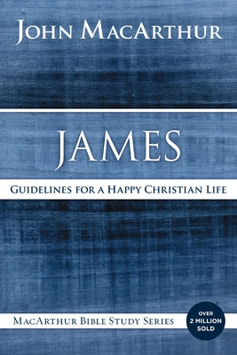 Book cover of James: Guidelines for a Happy Christian Life by MacArthur, John F.