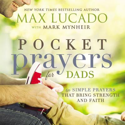 Book cover of Pocket Prayers for Dads: 40 Simple Prayers That Bring Strength and Faith by Lucado, Max
