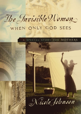 The Invisible Woman: A Special Story for Mothers by Johnson, Nicole book cover