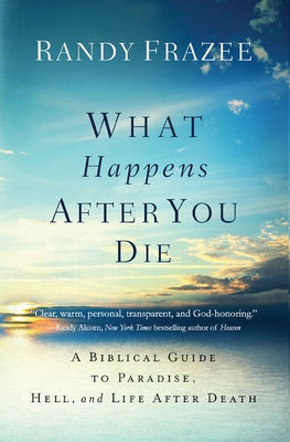 What Happens After You Die: A Biblical Guide to Paradise, Hell, and Life After Death by Randy Frazee book cover