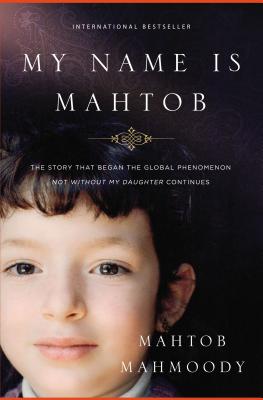 My Name Is Mahtob: The Story That Began in the Global Phenomenon Not Without My Daughter Continues by Mahmoody, Mahtob book cover