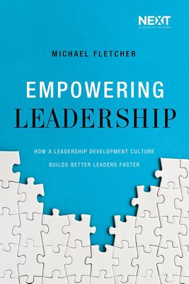 Empowering Leadership: How a Leadership Development Culture Builds Better Leaders Faster by Fletcher, Michael book cover