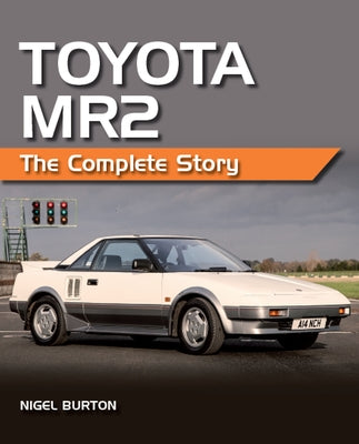Book cover of Toyota Mr2: The Complete Story by Burton, Nigel