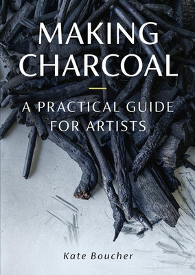 Book cover of Making Charcoal for Artists by Boucher, Kate