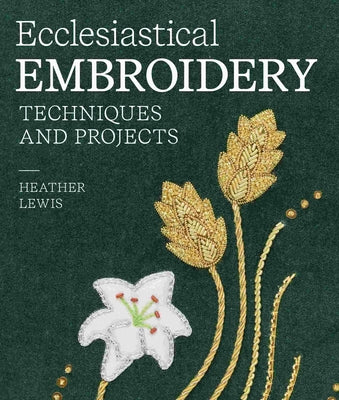 Book cover of Ecclesiastical Embroidery: Techniques and Projects by Lewis, Heather