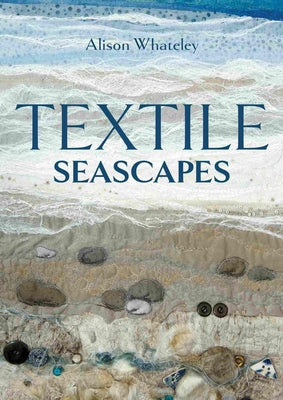 Book cover of Textile Seascapes by Whateley, Alison