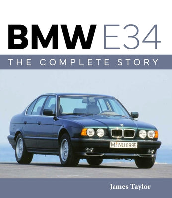 Book cover of BMW E34 - The Complete Story by Taylor, James