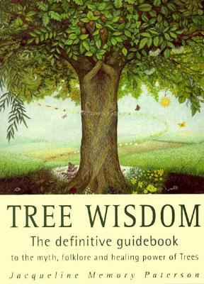 Book cover of Tree Wisdom: The definitive guidebook to the myth, folklore and healing power of Trees by Memory Paterson, Jacqueline