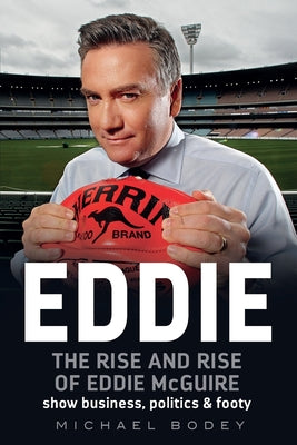 Book cover of Eddie: The rise and rise of Eddie McGuire by Bodey, Michael