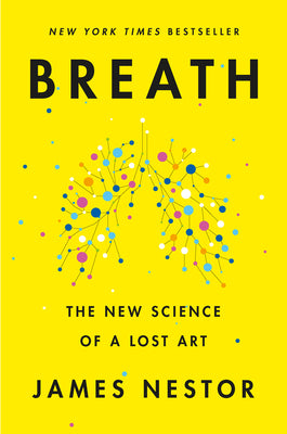 Book cover of Breath: The New Science of a Lost Art by Nestor, James