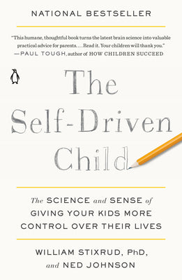 The Self-Driven Child: The Science and Sense of Giving Your Kids More Control Over Their Lives by William Stixrud book cover