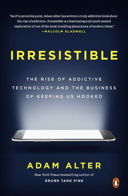 Book cover of Irresistible: The Rise of Addictive Technology and the Business of Keeping Us Hooked by Alter, Adam