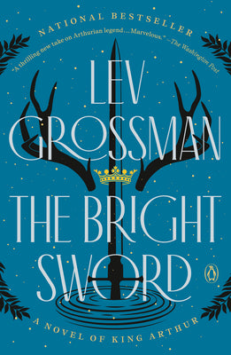 Book cover of The Bright Sword: A Novel of King Arthur by Grossman, Lev