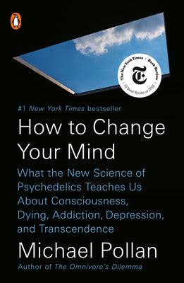 Book cover of How to Change Your Mind: What the New Science of Psychedelics Teaches Us about Consciousness, Dying, Addiction, Depression, and Transcendence by Pollan, Michael