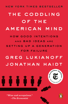 The Coddling of the American Mind: How Good Intentions and Bad Ideas Are Setting Up a Generation for Failure by Greg Lukianoff book cover