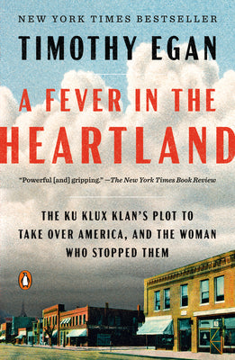 Book cover of A Fever in the Heartland: The Ku Klux Klan's Plot to Take Over America, and the Woman Who Stopped Them by Egan, Timothy