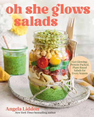 Oh She Glows Salads: Get Glowing: Protein-Packed, Plant-Based Salads for Every Season by Liddon, Angela book cover