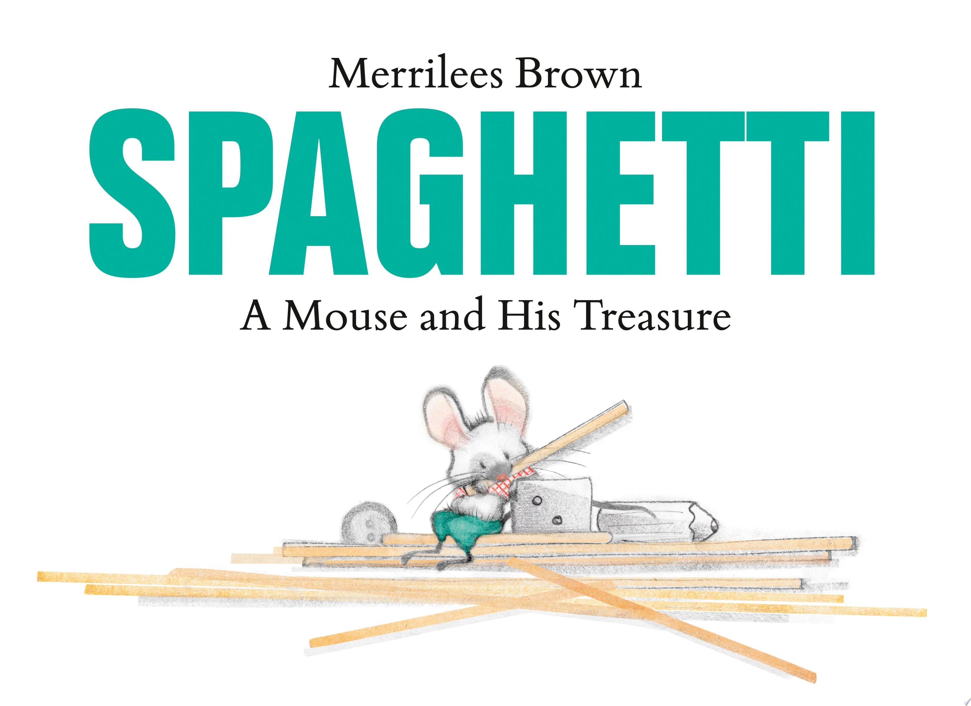 Book cover of Spaghetti: A Mouse and His Treasure by Brown, Merrilees