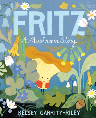 Fritz: A Mushroom Story by Garrity-Riley, Kelsey book cover