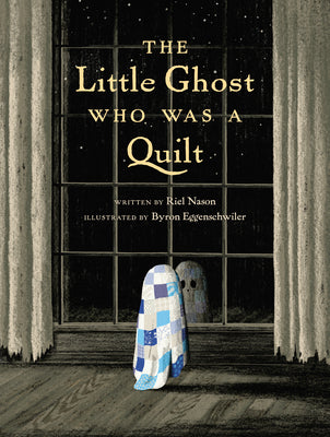 Book cover of The Little Ghost Who Was a Quilt by Nason, Riel