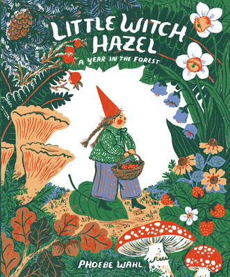 Book cover of Little Witch Hazel: A Year in the Forest by Wahl, Phoebe