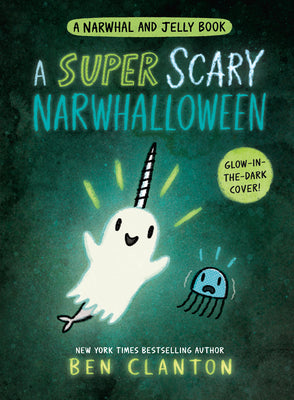 Book cover of A Super Scary Narwhalloween (a Narwhal and Jelly Book #8) by Clanton, Ben