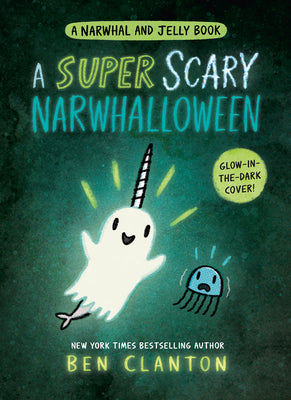 A Super Scary Narwhalloween (a Narwhal and Jelly Book #8) by Clanton, Ben book cover