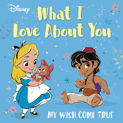 Book cover of Disney What I Love about You: My Wish Come True by Random House Disney