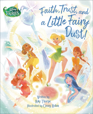 Faith, Trust, and a Little Fairy Dust! (Disney Fairies) by Thorpe, Kiki book cover